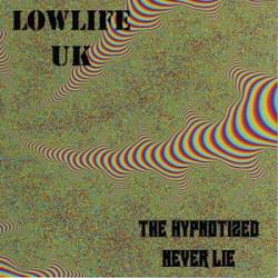 Lowlife UK : The Hypnotised Never Lie